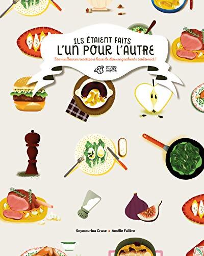 Ils étaient faits l'un pour l'autre : Les meilleures recettes à base de deux ingrédients seulement ! - Seymourina Cruse - Livre
