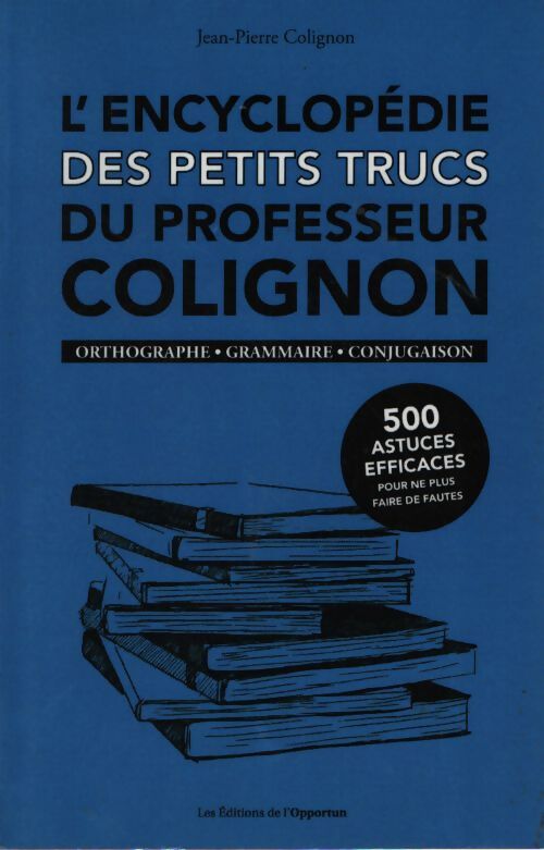 L'encyclopédie des petits trucs du professeur colignon - orthographe - grammaire - conjugaison - Colignon Jean-Pierre - Livre