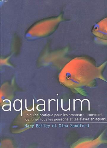 Aquarium : Un guide pratique pour les amateurs - Mary Bailey - Livre