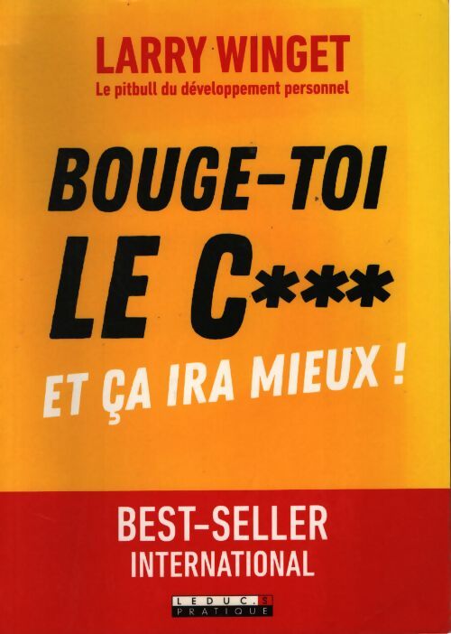 Bouge-toi le c** ! : Et ca ira mieux ! - Larry Winget - Livre
