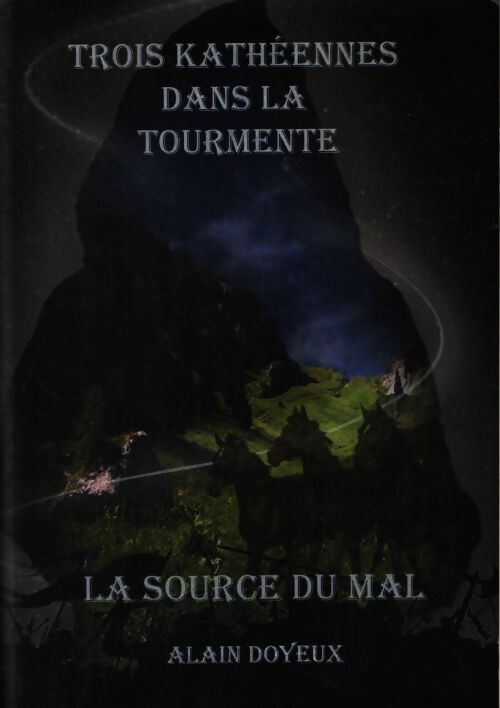 Trois kathéennes dans la tourmente - la source du mal - Doyeux Alain - Livre