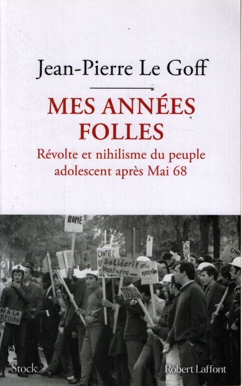 Mes années folles - révolte et nihilisme du peuple adolescent après mai 68 - Jean-Pierre Le Goff - Livre