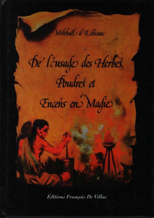 De l'usage des herbes poudrés et encens en magie - D'Estissac Mikhael - Livre