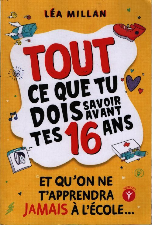 Tout ce que tu dois savoir avant tes 16 ans. - Léa Millan - Livre