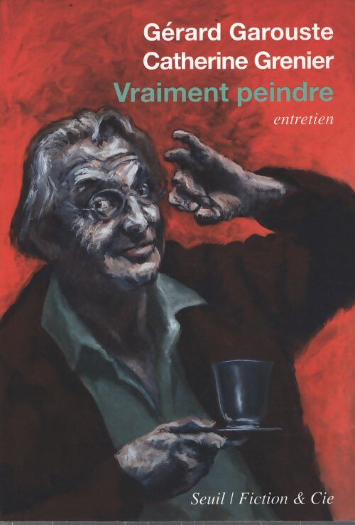 Vraiment peindre : Entretien - Gérard Garouste - Livre