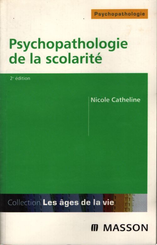 Psychopathologie de la scolarité : De la maternelle à l'université - Nicole Catheline - Livre