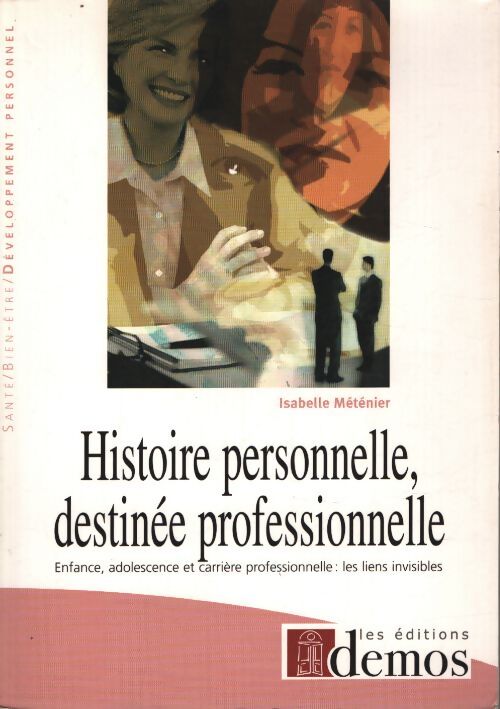 Histoire personnelle destinée professionnelle : Enfance adolescence et carrière professionnelle : Les liens visibles - Isabelle Méténier - Livre