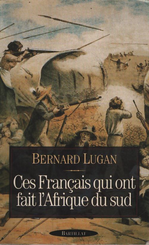 Ces français qui ont fait L'Afrique du sud - Bernard Lugan - Livre
