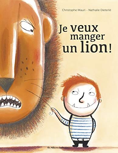 Je veux manger un lion ! - Christophe Mauri - Livre