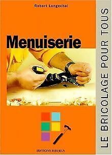 Menuiserie - Robert Longechal - Livre
