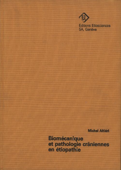 Biomécanique et pathologie crâniennes en étiopathie : Le champ temporal l'articulation sphéno-basilaire - Michel Altiéri - Livre