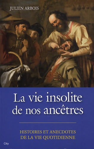 La vie insolite de nos ancêtres - ARBOIS-J - Livre