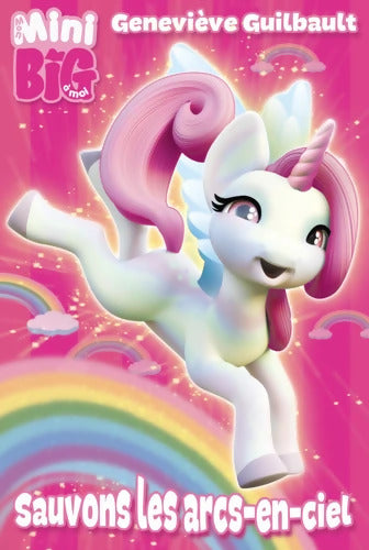 Céleste la licorne - Sauvons les arcs-en-ciel - Geneviève Guilbault - Livre