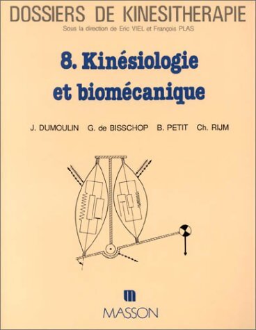 Dossier de kinésithérapie Tome VIII : Kinésiologie et biomécanique - Viel - Livre