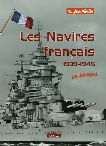 Navires français 1939-1945 en images - Moulin Jean - Livre