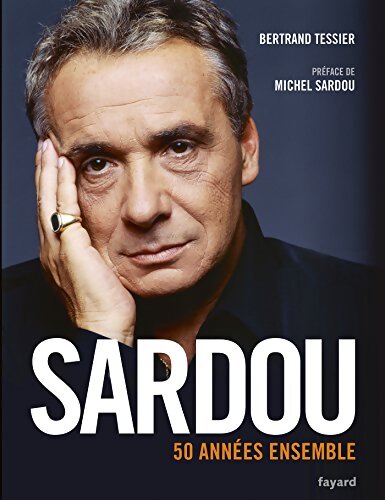 Sardou - 50 années ensemble - Bertrand Tessier - Livre