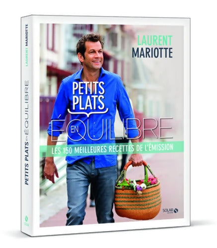 Petits plats en équilibre. Les 150 meilleures recettes de l'émission - Laurent Mariotte - Livre