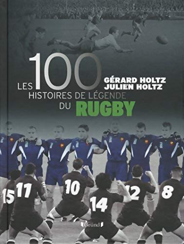 100 histoires de légende du rugby - Gérard Holtz - Livre