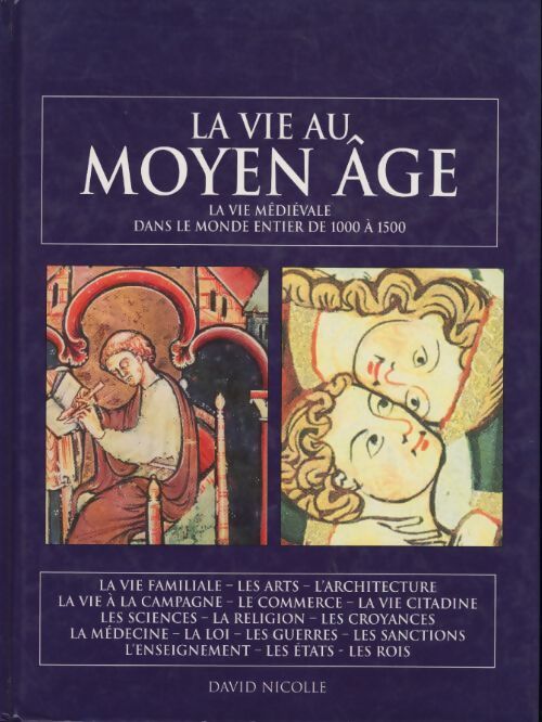 La vie au Moyen Age. La vie médiévale dans le monde entier de 1000 à 1500. - David Nicolle - Livre