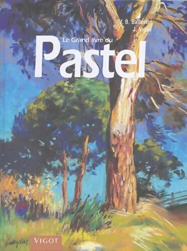 Le grand livre du pastel - V-B Ballestar - Livre