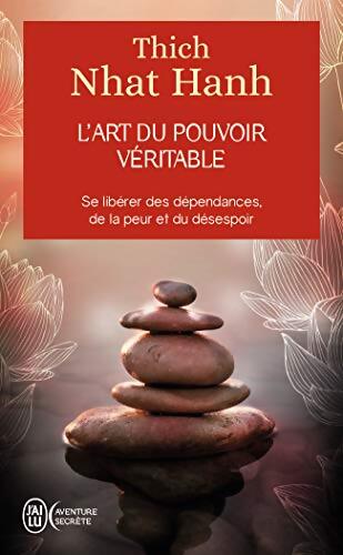 L'art du pouvoir véritable. Se libérer des dépendances de la peur et du désespoir - Thich Nhat Hanh - Livre