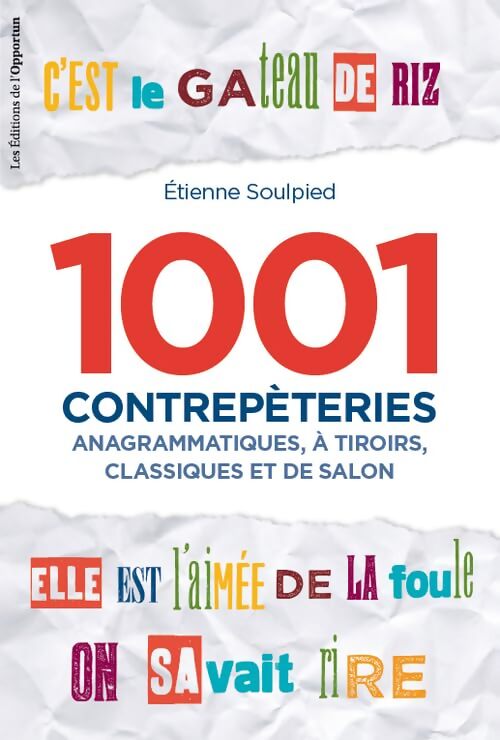 1001 contrepèteries. Anagrammatiques à tiroirs classiques et de salon - Étienne Soulpied - Livre