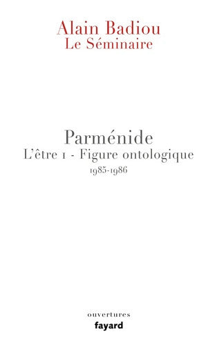 Le Séminaire - Parménide : L'être 1 - Figure ontologique - Alain Badiou - Livre