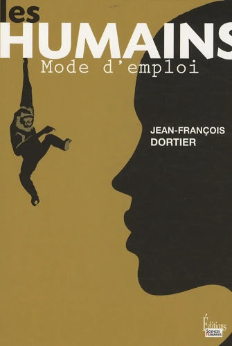 Les Humains mode d'emploi. Nouveaux regards sur la nature humaine - Jean-Francois Dortier - Livre