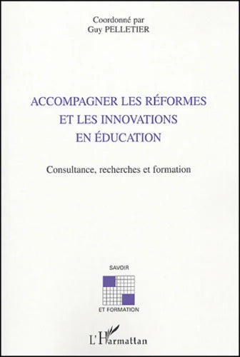 Accompagner les réformes et les innovations en éducation : Consultance recherches et formation - Coordonné Par Guy Pelletier - Livre
