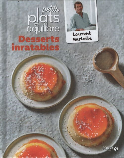 Desserts inratables - petits plats en équilibre - Laurent Mariotte - Livre