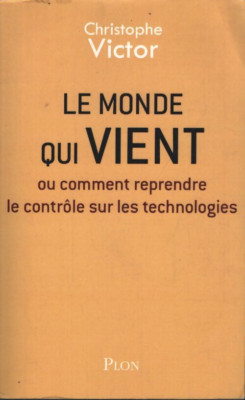 Le monde qui vient - ou comment reprendre le contrôle sur les technologies : Ou comment reprendre le contrôle sur les technologies - Christophe Victor - Livre