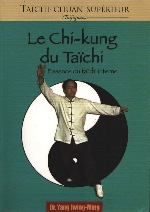 Le chi-kung du taïchi : Essence du taïchi interne - Jwing-Ming Yang - Livre