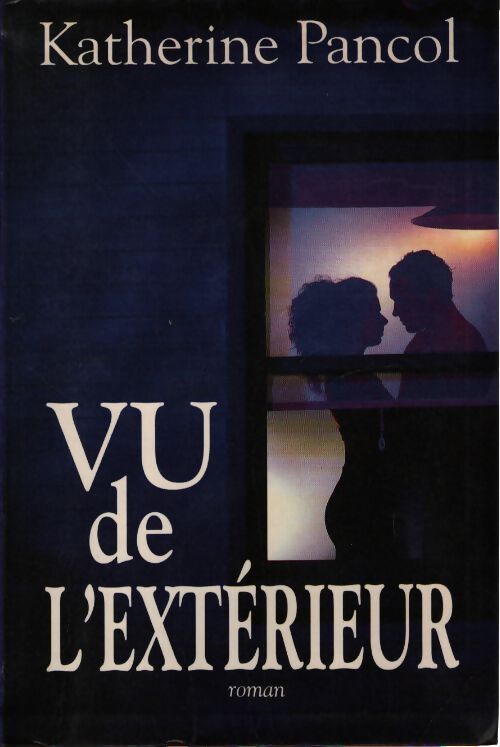 Vu de l'extérieur - Pancol Katherine - Livre