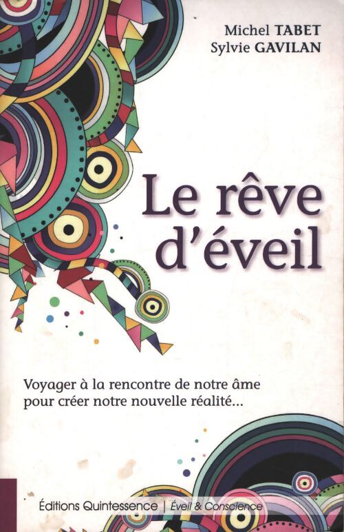 Le rêve d'éveil - voyager à la rencontre de notre âme pour créer notre nouvelle réalité... - Sylvie Gavilan - Livre