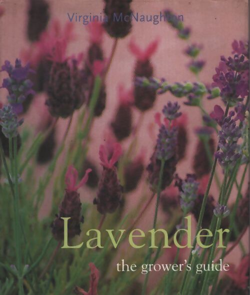 Lavender : The grower's guide - Virginia Mcnaughton - Livre