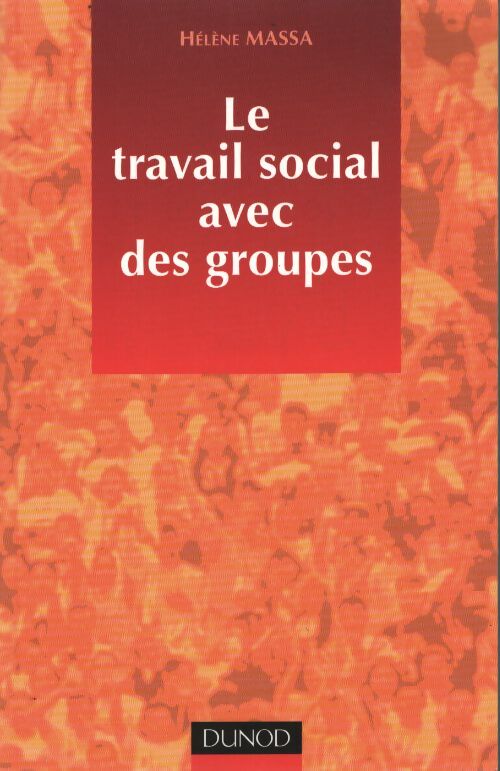 Le travail social avec des groupes : Méthodologie et pratique - Hélène Massa - Livre