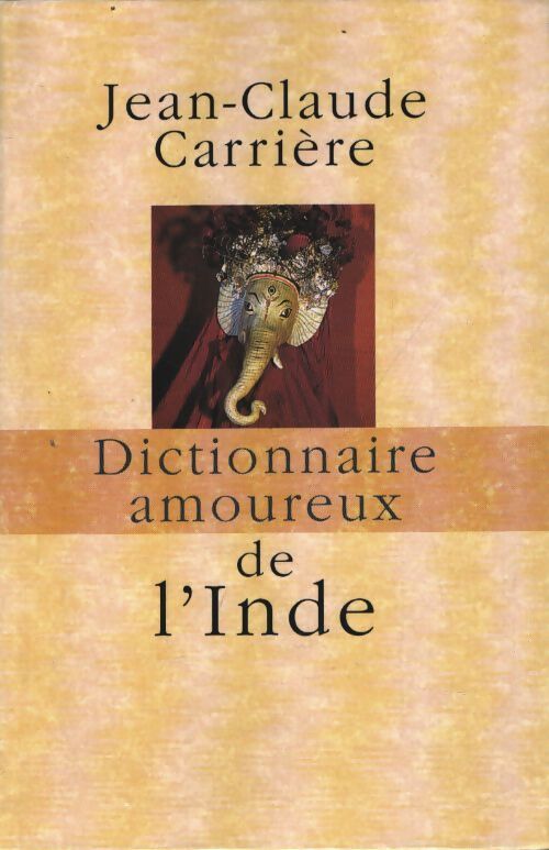 Dictionnaire amoureux de l'Inde - Jean-Claude Carrière - Livre