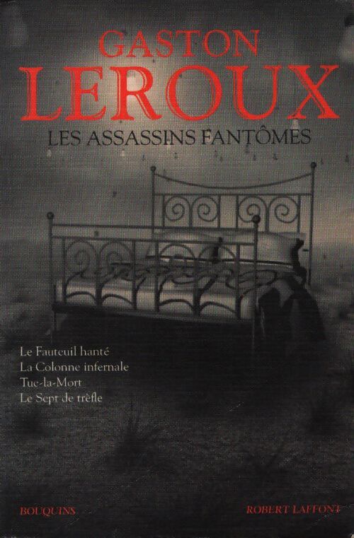 Les assassins fantômes : Le fauteuil hanté - la colonne infernale - tue-la-mort - le sept de trèfle - Gaston Leroux - Livre