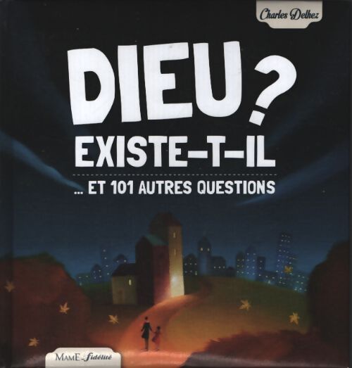 Dieu existe-t-il ? ... Et 101 autres questions - ne - Charles Delhez - Livre