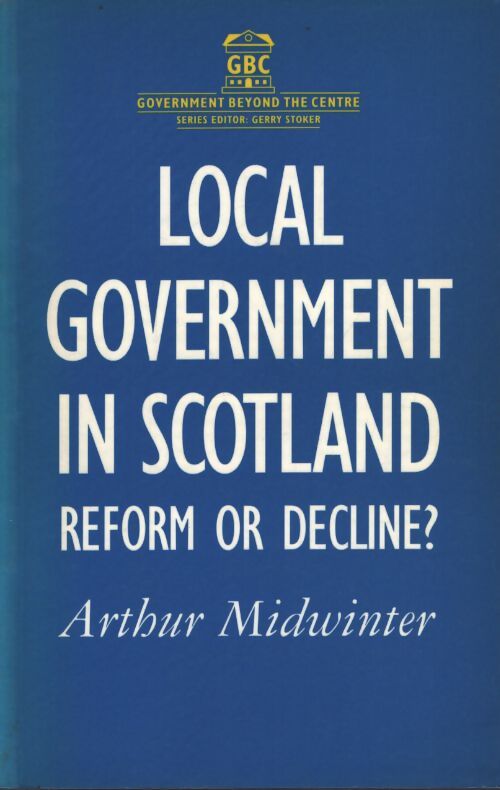Local government in Scotland : Reform or decline? - Arthur Midwinter - Livre