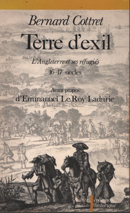 Terre d'exil : l'Angleterre et ses réfugiés XVIe et XVIIe siècle - Bernard Cottret - Livre
