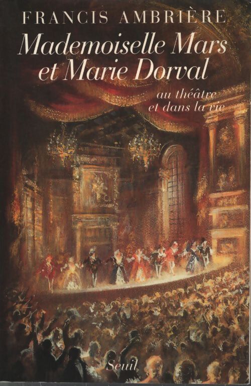 Mademoiselle mars et marie dorval au théâtre et dans la vie - Francis Ambrière - Livre
