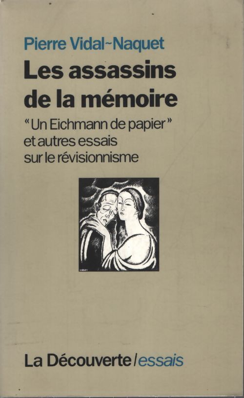 Les assassins de la mémoire, un Eichmann de papier et autres essais sur le révisionnisme - Pierre Vidal-Naquet - Livre