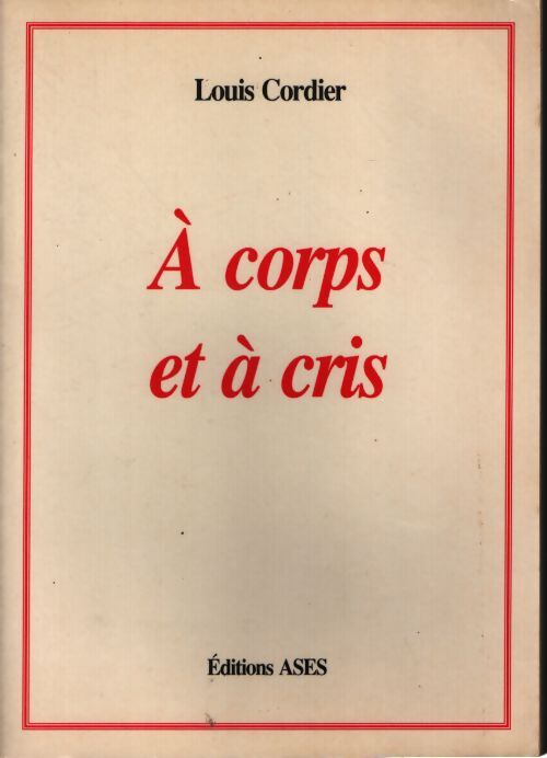 A corps et à cris - Cordier Louis - Livre