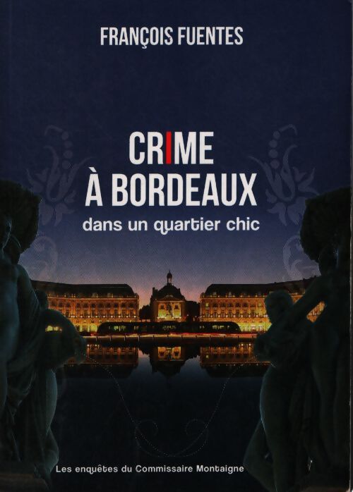 Crime a bordeaux dans un quartier chic  - Fuentes Francois - Livre