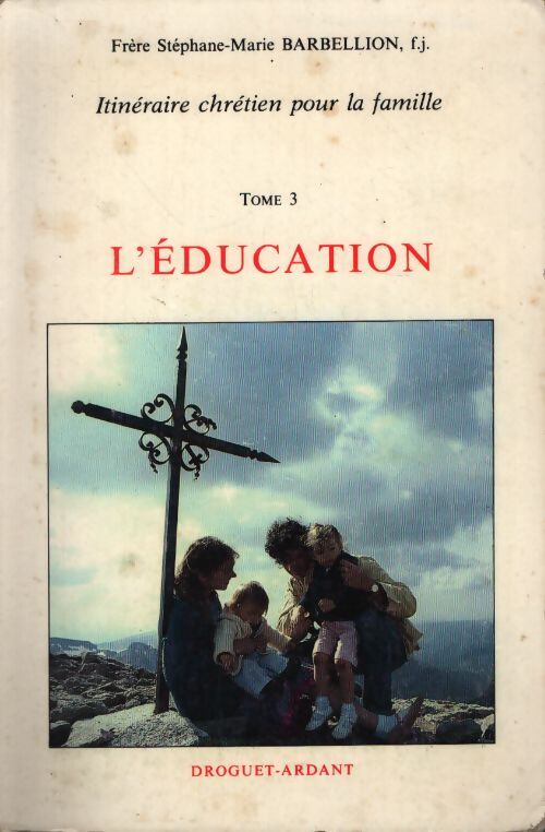 L'éducation tome III - Frère Stephane-Marie Barbellion - Livre