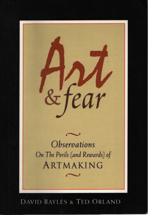 Art & fear : Observations on the périls of artmaking - Bayles David - Livre