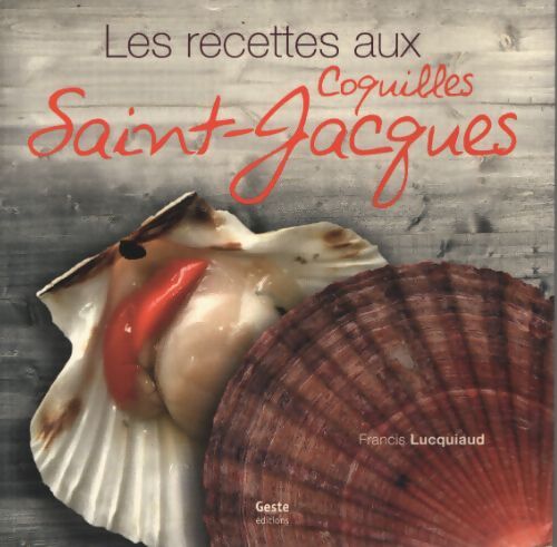 La cuisine des coquilles saint-jacques - Francis Lucquiaud - Livre