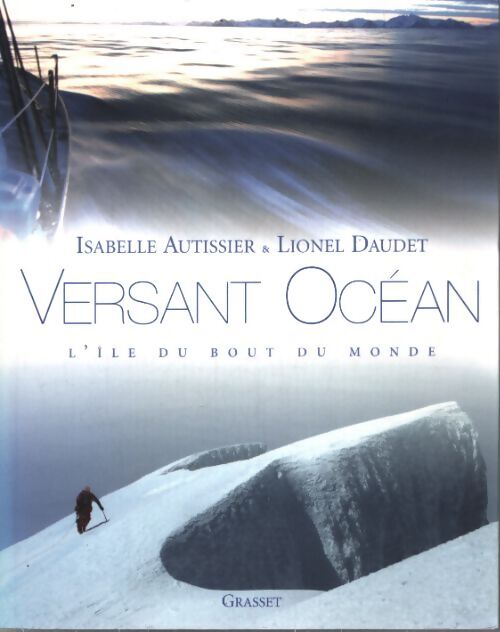 Versant océan : Une navigatrice et un alpiniste en géorgie du sud - Isabelle Autissier - Livre