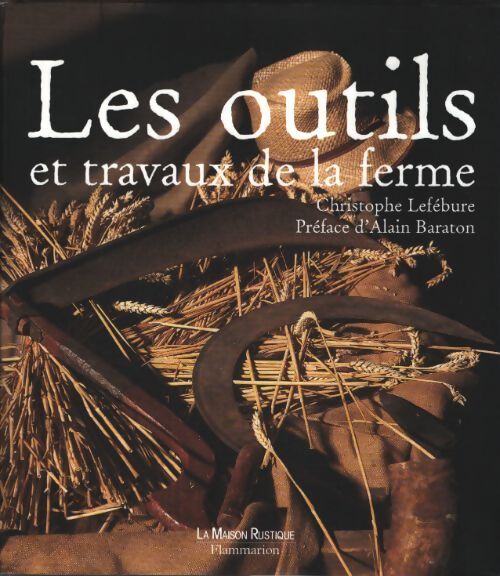 Les outils et travaux de la ferme - Christophe Lefébure - Livre